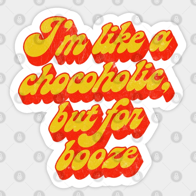 I'm Like A Chocoholic But For Booze Sticker by DankFutura